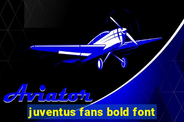 juventus fans bold font